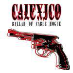 Calexico : Ballad of Cable Hogue